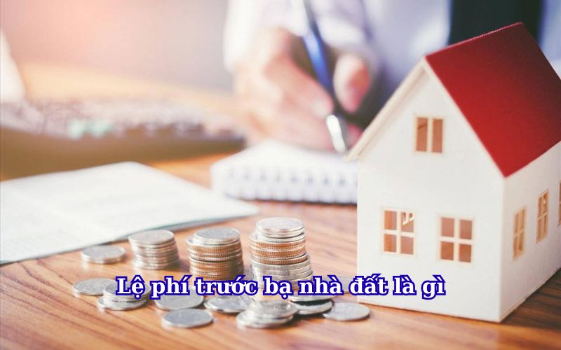 le-phi-truoc-ba-nha-dat-la-gi