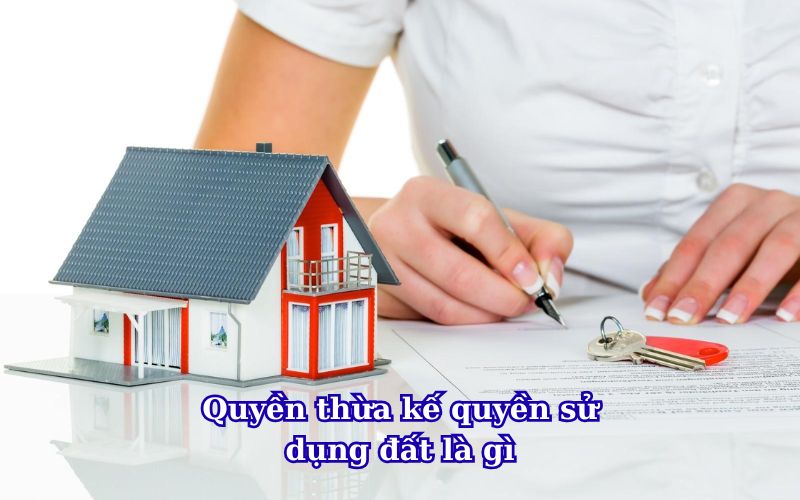 quyen-thua-ke-quyen-su-dung-dat-la-gi
