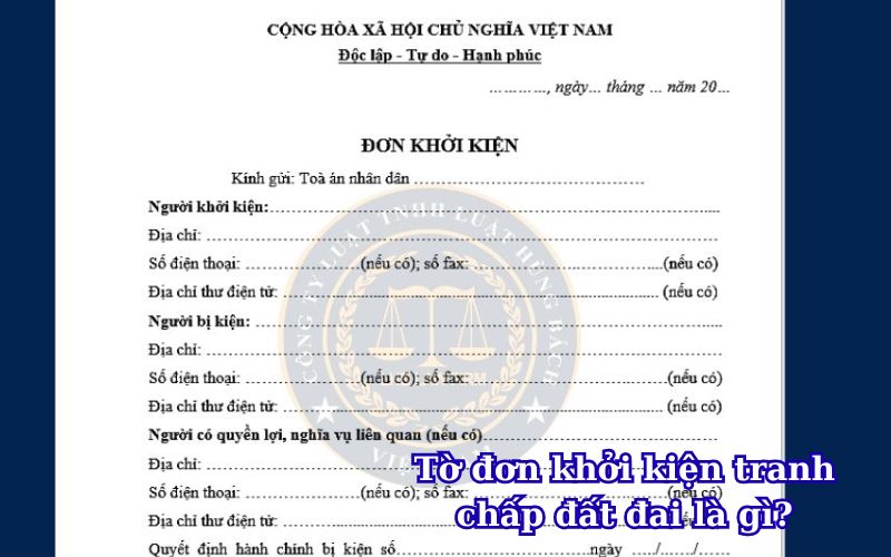 Tờ đơn khởi kiện tranh chấp đất đai là gì?